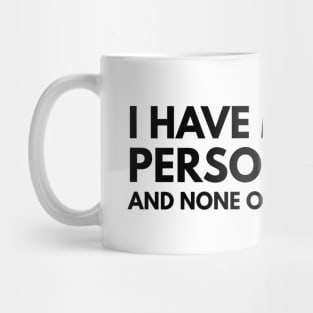 I Have Multiple Personalities And None Of Them Like You - Funny Sayings Mug